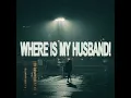 WHERE IS MY HUSBAND! - Our Last Night