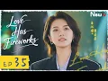 ENG SUB Love Has Fireworks EP35 NewTV Tan Jianci Wang Churan