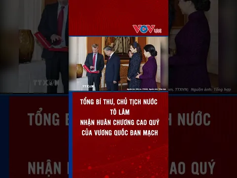 Tổng Bí thư, Chủ tịch nước Tô Lâm nhận Huân chương cao quý của Vương quốc Đan Mạch | VOVLive