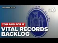 YOU PAID FOR IT Residents waiting months years for vital records