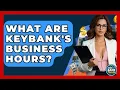 What Are KeyBank s Business Hours - Ask Your Bank Teller
