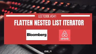 FLATTEN NESTED LIST ITERATOR LEETCODE 341 PYTHON 3 METHODS - RECURSIVE ITERATIVE GENERATORS
