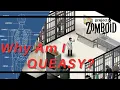 Why Am I QUEASY Project Zomboid