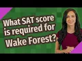 What SAT score is required for Wake Forest