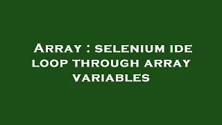 Array selenium ide loop through array variables