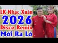 Lagu Đây Mới Là Nhạc Sống - LK Nhạc Xuân 2026 Disco Remix Mới Ra Lò - Nhạc Vùng Cao Remix Phê Hết Nấc