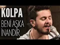 Kolpa - Beni Aşka İnandır