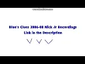 Blue s Clues 2006-08 Nick Jr Recordings Internet Archive LINK