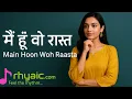 Lagu मैं हूँ वो रास्ता Main Hoon Woh Raasta Enjoy this beautiful song, presented by rhyaic.com