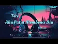 Download Lagu Aku Patut Membenci Dia - Tere | Lirik Lagu
