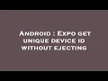 Android Expo get unique device id without ejecting