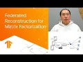Federated Reconstruction for Matrix Factorization Building recommendation systems with TensorFlow