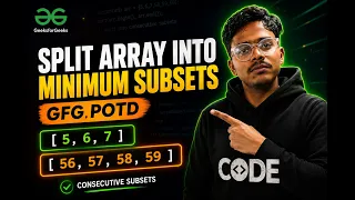 GFG POTD Split Array into Minimum Subsets GeeksforGeeks Problem of the Day Solution