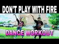 Download Lagu DON'T PLAY WITH FIRE I Remix I Tiktok Viral I Dance workout I OC DUO