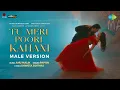 Download Lagu Tu Meri Poori Kahani - Male Version|Anu Malik,Papon,Shweta,Suhrita,Mahesh B,Vikram B,Hirranya,Arhaan