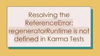 Resolving the ReferenceError regeneratorRuntime is not defined in Karma Tests