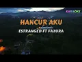 HANCUR AKU-ESTRANGED FT FAZURA KARAOKE TANPA VOKAL