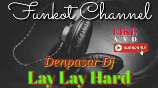 Download LAY LAY HARD DENPASAR DJ SINGLE FUNKOT MP3