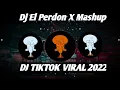 Download Lagu Dj El Perdon X Mashup Viral Tiktok 2022 -Full basss