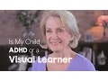Is my Child ADD or a Visual Learner