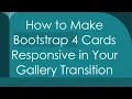 How to Make Bootstrap 4 Cards Responsive in Your Gallery Transition