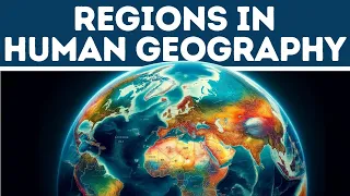 Regions in Human Geography Explained in 3 Minutes