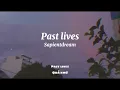 [vietsub + lyrics] Past lives - Sapientdream