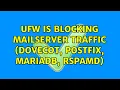 UFW is blocking mailserver traffic dovecot postfix MariaDB Rspamd 2 Solutions