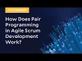 MicroNugget How Does Pair Programming in Agile Scrum Development Work