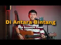 Di Antara Bintang - Hello Band (cover live acoustic by Nanak Romansa) diantara beribu bintang 