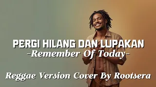 pergi hilang dan lupakan remember of today reggae cover rootsera