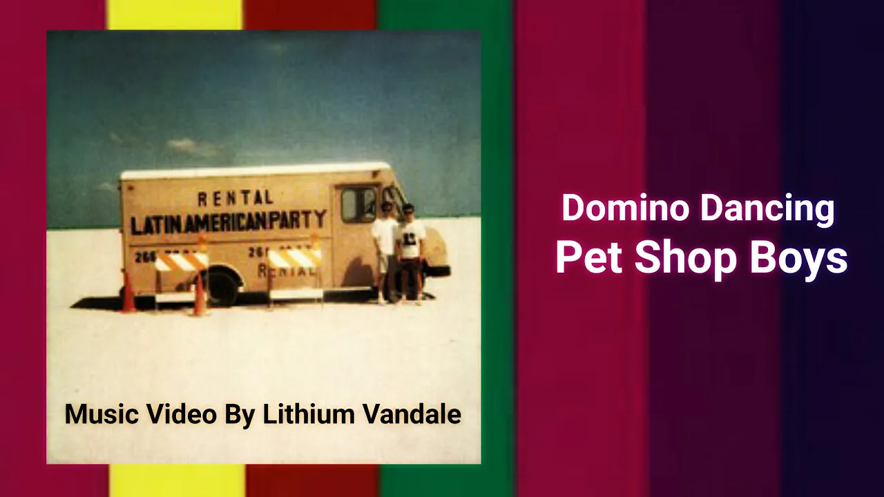 Pet Shop Boys - Domino Dancing - Music Video By Lithium Vandale - 1980s 1988 Electronic Dance Music