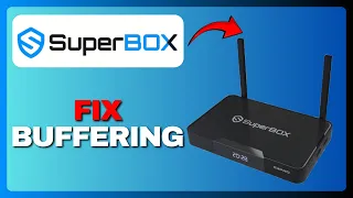 SuperBox S3 Pro Buffering Issues Full Guide 2026