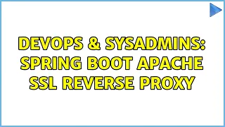 DevOps SysAdmins Spring Boot Apache SSL Reverse Proxy 2 Solutions