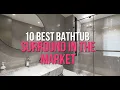 10 Best Bathtub Surround In The Market