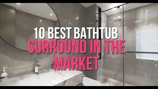 10 Best Bathtub Surround In The Market