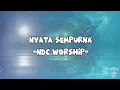 Download Lagu NDC WORSHIP - NYATA SEMPURNA- LIRIK LAGU ROHANI