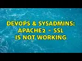 DevOps SysAdmins Apache2 - SSL is not working 2 Solutions