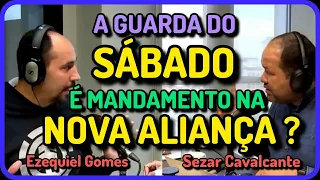 EZEQUIEL GOMES X SEZAR CAVALCANTE || a guarda do SÁBADO no Novo Testamento