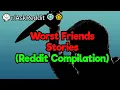 Worst Friends Ever Reddit Compilation