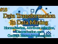 Data Transformation in Data mining Normalization selection Descretization concept hierarchy