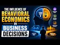 The Influence of Behavioral Economics on Business Decisions 7 Minutes