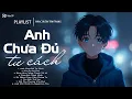 Lagu Anh Chưa Đủ Tư Cách - Nhạc Trẻ Ballad Việt Hay Nhất 2025 | Liên Khúc Nhạc Việt Hot Nhất Hiện Nay