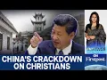 Lagu China Arrests 30 Pastors, Targets Independent Churches in Crackdown | Vantage with Palki Sharma