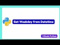 How to Get Weekday from DateTime in Python