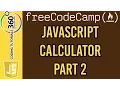 Build a JavaScript Calculator Part 2 Advanced Front End Projects Free Code Camp