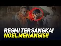 Download Lagu RESMI TERSANGKA! NOEL MENANGIS!!