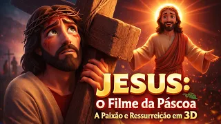 JESUS: O Filme da Páscoa História Completa da Paixão e Ressurreição 3D
