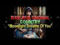 Download Lagu ♫♪♭♯♩ Dixie Reid Original ➤ ❝Moonlight Dreams of You❞ [Classic Country Ballad] (Lyrics below)
