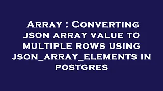 Array Converting json array value to multiple rows using json - array